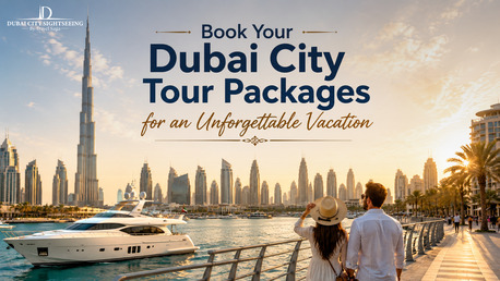 Dubai, Travel, Book Your Dubai City Tour Packages For An Unforgettable Vacation
