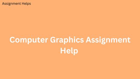 London, Education, What Makes Computer Graphics Assignment Help Effective?