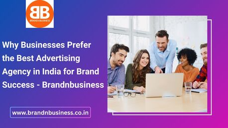 Mumbai, Marketing, Why Businesses Prefer The Best Advertising Agency In India For Brand Success