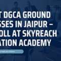 Best DGCA Ground Classes In Jaipur – Enroll At Skyreach Aviation Academy