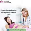 Expert Gynae Doctor In Jaipur For Health Care