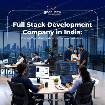 Noida, Business, Full Stack Development Company In India &ndash; What Makes Glocal View A Leading Technology