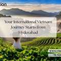 Your International Vietnam Journey Starts From Hyderabad