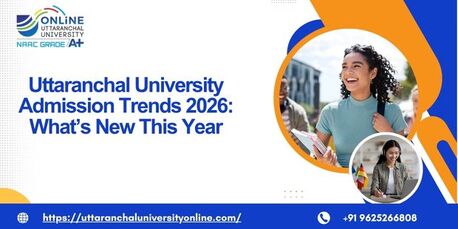 Mumbai, Education, Uttaranchal University Admission Trends 2026: What&rsquo;s New This Year