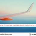 How To Obtain Unpublished Flight Deals?
