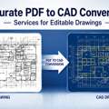 Accurate PDF To CAD Conversion Services For Editable Drawings