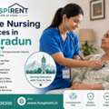 Best Home Nursing Services In Dehradun