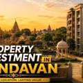Best Property Investment In Vrindavan | High Return Real Estate Opportunities
