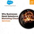 Why Businesses Need Salesforce Marketing Cloud