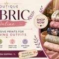 Boutique Fabric Online: Exclusive Prints For Stunning Outfits