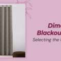 Know Which Curtain Need To Select Among Dimout And Blackout Curtains