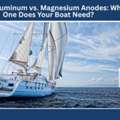Zinc Vs. Aluminum Vs. Magnesium Anodes: Which One Does Your Boat Need?