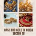 Where Can You Sell Gold For Cash In Noida Sector 18?