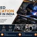 Trusted Fabrication Company In India For Industrial Applications