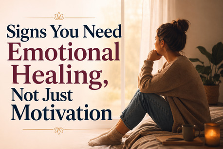 Mumbai, Counseling, Signs You Need Emotional Healing, Not Just Motivation