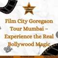 Film City Goregaon Tour Mumbai &ndash; Experience The Real Bollywood Magic
