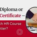 HR Diploma Or HR Certificate &ndash; Which HR Course Is Better?