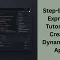 Step-by-Step Express.js Tutorial For Creating Dynamic Web Apps
