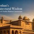 Rajasthan&rsquo;s Architectural Wisdom & What It Teaches Modern Construction