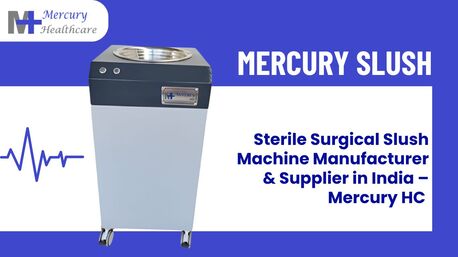 Vadodara, Health & Beauty Items, Sterile Surgical Slush Machine Manufacturer & Supplier In India &ndash; Mercury Healthcare