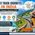 Best Train Journeys In India For Summer Vacation 2026