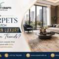 Looking For Carpets That Match Modern Luxury Design Trends?