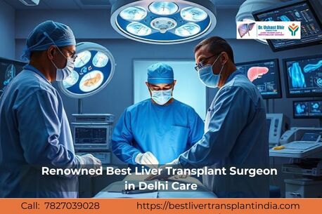 New Delhi, Medical, Renowned Best Liver Transplant Surgeon In Delhi Care