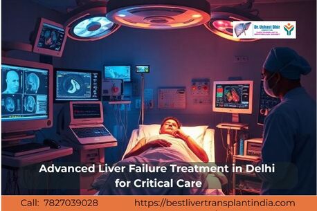 New Delhi, Medical, Advanced Liver Failure Treatment In Delhi For Critical Care