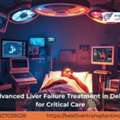 Advanced Liver Failure Treatment In Delhi For Critical Care