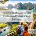 Discover Hidden Gems With Customized Vietnam Tour Packages