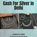 Where To Get Quick Cash For Silver In Delhi?