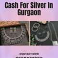 Want Immediate Cash For Silver In Gurgaon Today?