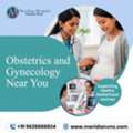 Obstetrics And Gynecology Near Me For Expert Women Care