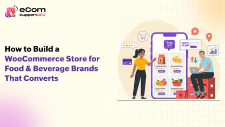 Ahmedabad, Software Development, How To Build A WooCommerce Store For Food & Beverage Brands That Converts
