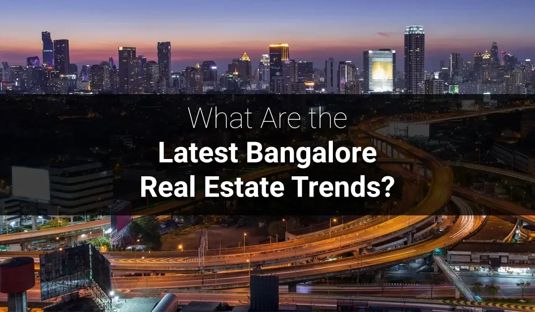 Bangalore, Real Estate For Sale, Bangalore Real Estate Trends For Homebuyers & Investors