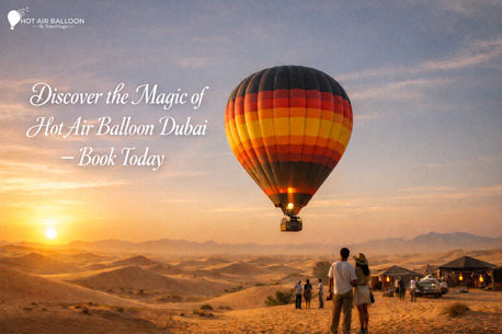 Dubai, Travel, Discover The Magic Of Hot Air Balloon Dubai &ndash; Book Today
