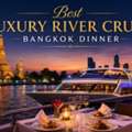 Best Luxury River Cruise Bangkok Dinner