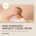 Hormones & Skin: The Secret Behind Breakouts, Dryness & Aging