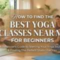 How To Find The Best Yoga Classes Near Me For Beginners