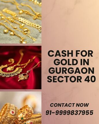 Gurgaon, Items Wanted, Which Gold Buyer In Gurgaon Sector 40 Offers Instant Cash?
