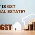 GST On Real Estate – Complete Tax Guide For Property Buyers