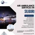 Siliguri Air Ambulance &ndash; Trusted Critical Transfers