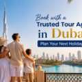 Book With A Trusted Tour Agency In Dubai &ndash; Plan Your Next Holiday Today!