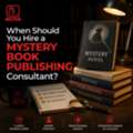 When Should You Hire A Mystery Book Publishing Consultant?