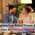 Explore Top-Rated Phone Sex Lines At FreeSexChatlines