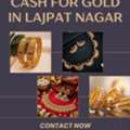 Where Can I Sell Gold To Get Cash For Gold In Lajpat Nagar?