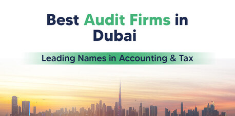 Dubai, Financial, Best Audit Firms In UAE For Businesses And Startups