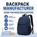 Backpack Manufacturer Guide For Wholesale Buyers