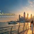 Plan Your Next Dubai Adventure With The Best Dubai Tourist Places Today