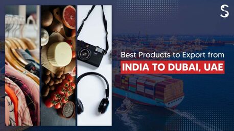 New Delhi, Business, India To Dubai Export Items List: A Guide For Indian Businesses